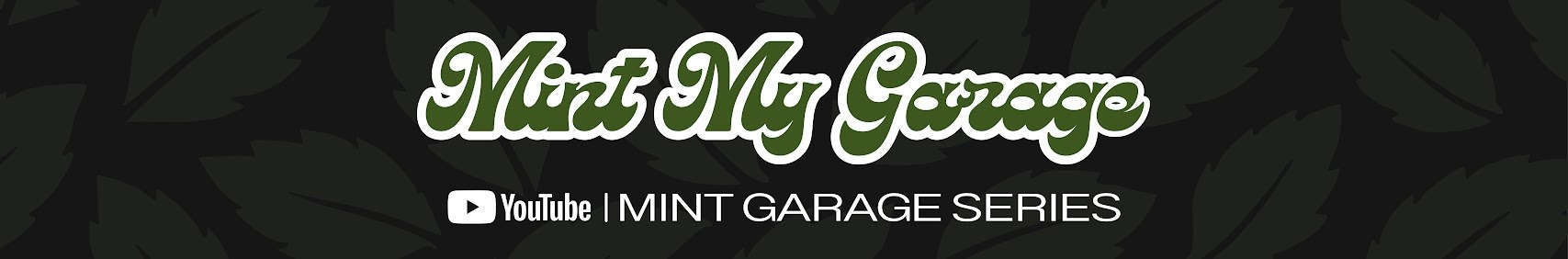 Mint My Garage — YouTube Series